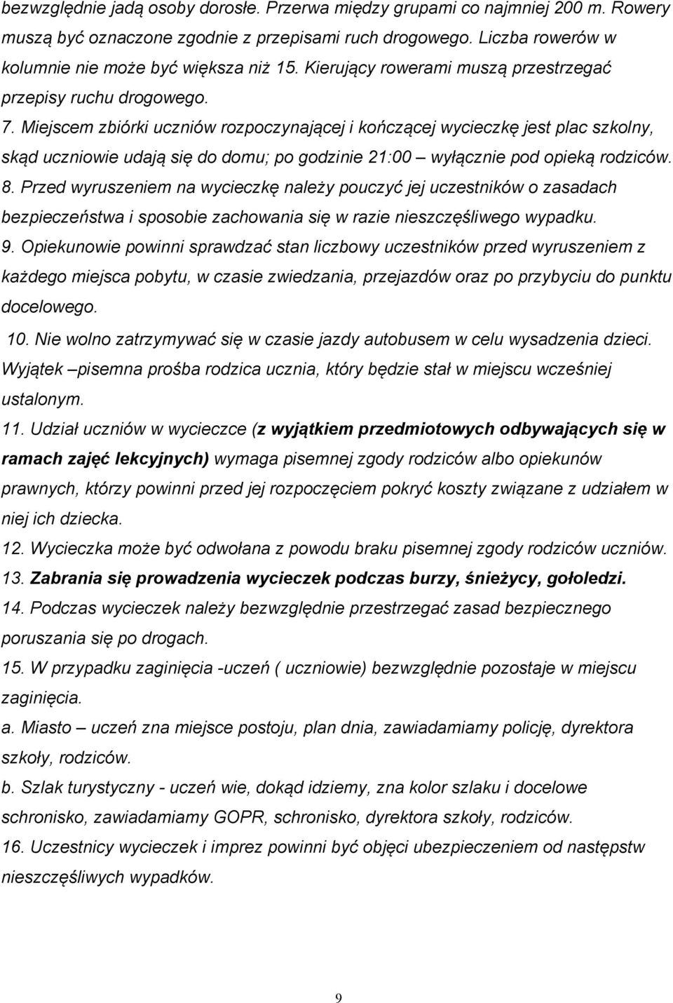 Miejscem zbiórki uczniów rozpoczynającej i kończącej wycieczkę jest plac szkolny, skąd uczniowie udają się do domu; po godzinie 21:00 wyłącznie pod opieką rodziców. 8.