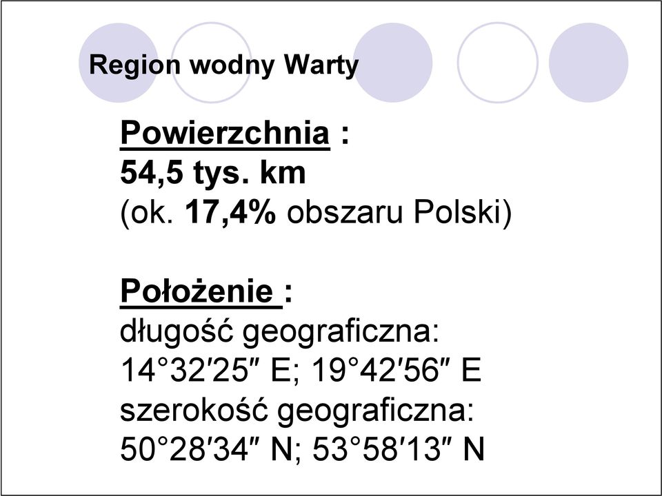 17,4% obszaru Polski) Położenie : długość
