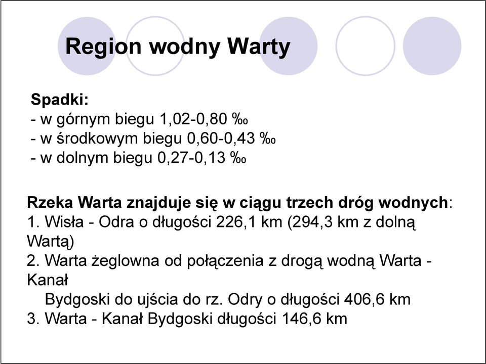 Wisła - Odra o długości 226,1 km (294,3 km z dolną Wartą) 2.