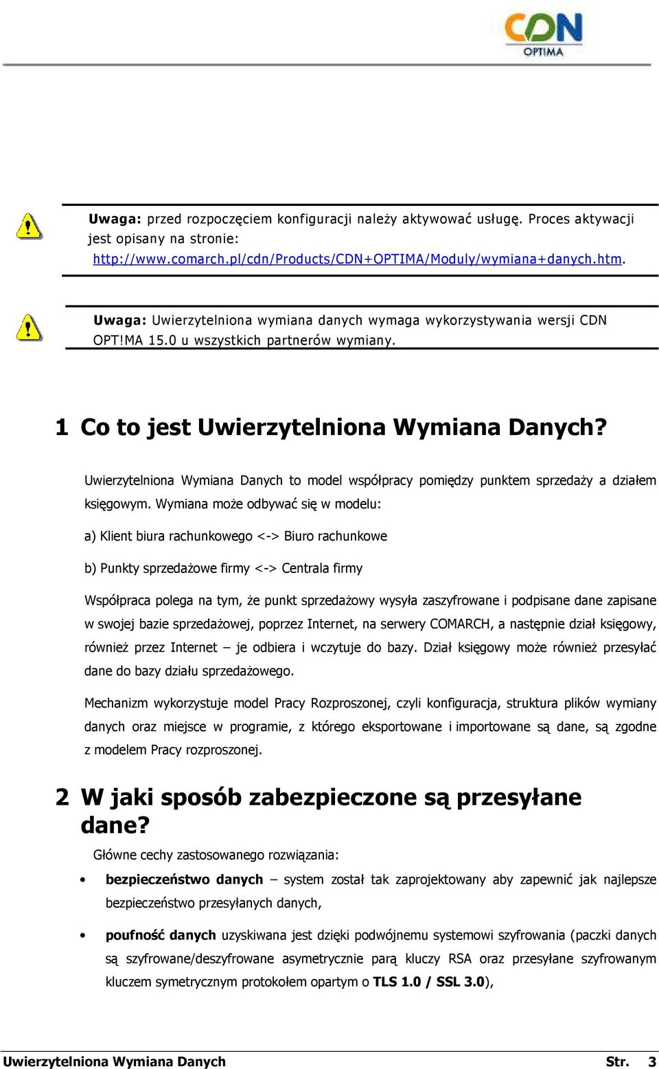 Uwierzytelniona Wymiana Danych to model współpracy pomiędzy punktem sprzedaŝy a działem księgowym.