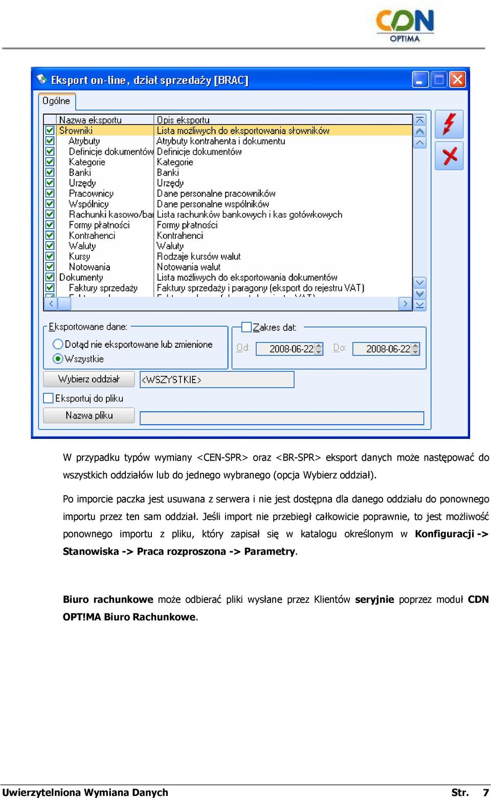 Jeśli import nie przebiegł całkowicie poprawnie, to jest moŝliwość ponownego importu z pliku, który zapisał się w katalogu określonym w Konfiguracji ->