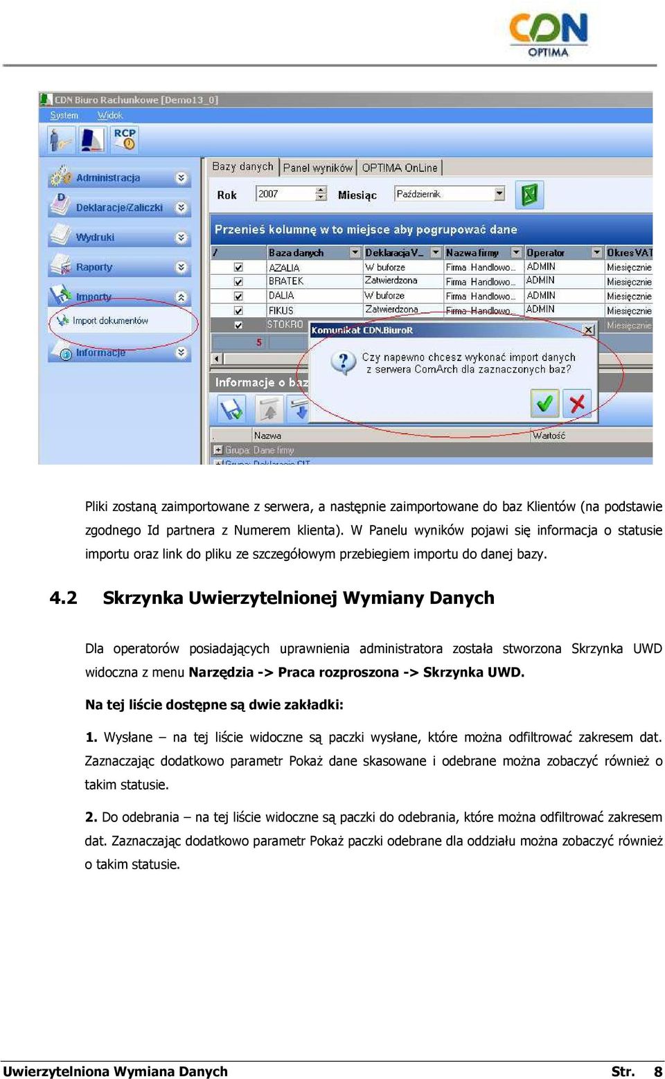 2 Skrzynka Uwierzytelnionej Wymiany Danych Dla operatorów posiadających uprawnienia administratora została stworzona Skrzynka UWD widoczna z menu Narzędzia -> Praca rozproszona -> Skrzynka UWD.