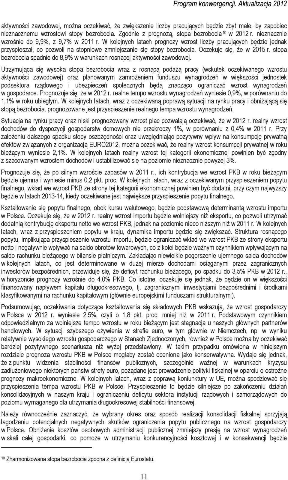 Oczekuje się, że w 2015 r. stopa bezrobocia spadnie do 8,9% w warunkach rosnącej aktywności zawodowej.