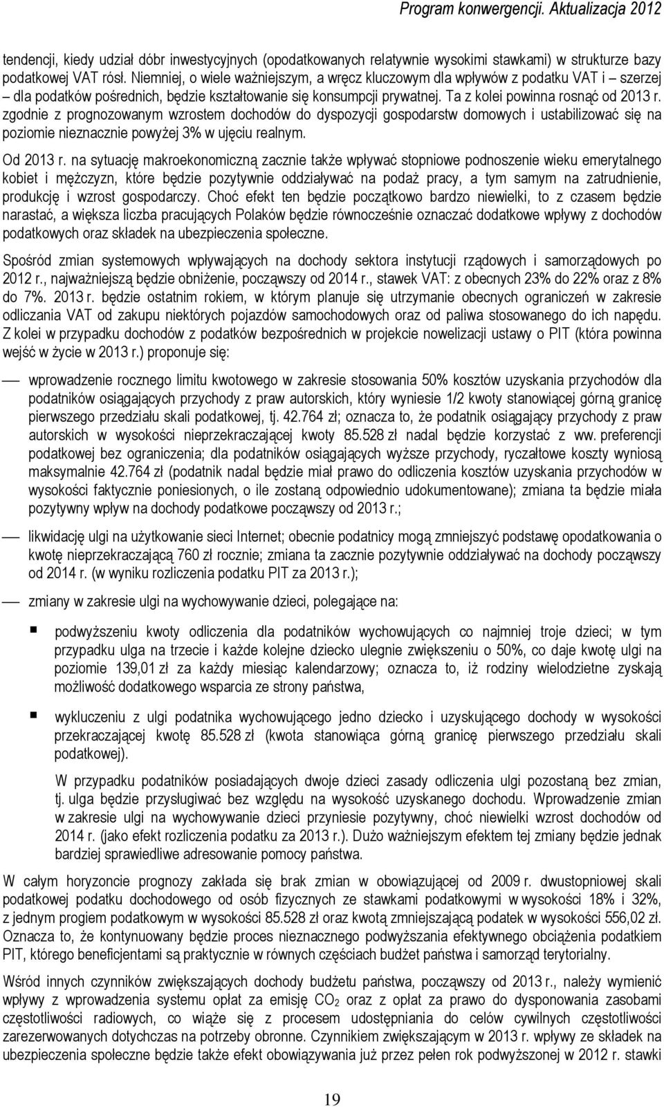 zgodnie z prognozowanym wzrostem dochodów do dyspozycji gospodarstw domowych i ustabilizować się na poziomie nieznacznie powyżej 3% w ujęciu realnym. Od 2013 r.