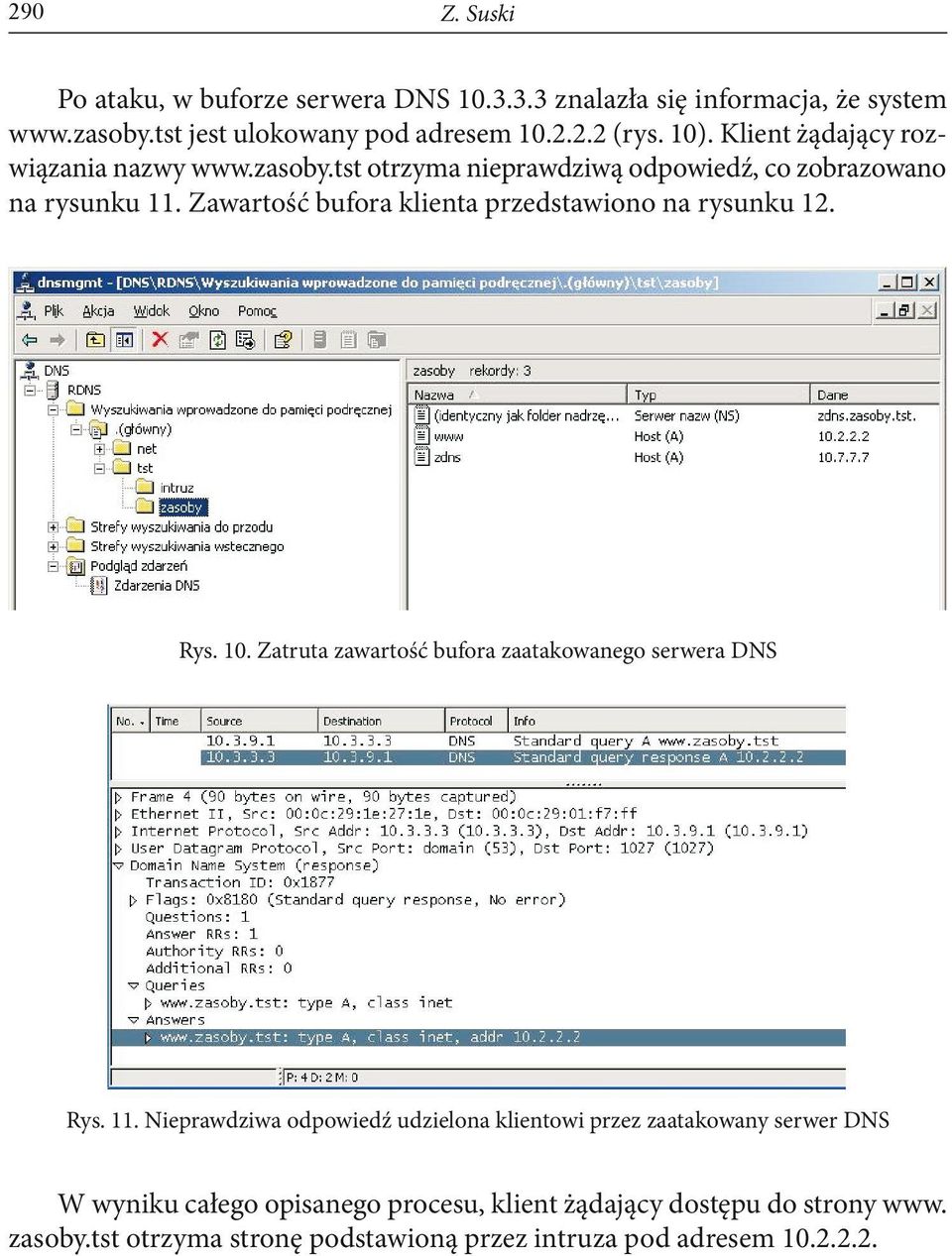 Zawartość bufora klienta przedstawiono na rysunku 12. Rys. 10. Zatruta zawartość bufora zaatakowanego serwera DNS Rys. 11.