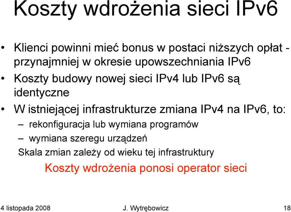 zmiana IPv4 na IPv6, to: rekonfiguracja lub wymiana programów wymiana szeregu urządzeń Skala zmian