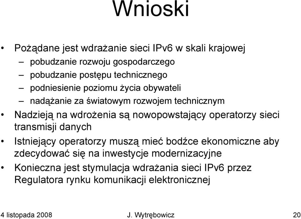 operatorzy sieci transmisji danych Istniejący operatorzy muszą mieć bodźce ekonomiczne aby zdecydować się na inwestycje