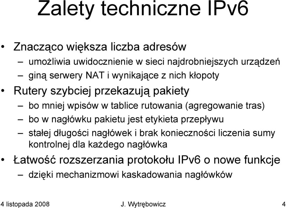 nagłówku pakietu jest etykieta przepływu stałej długości nagłówek i brak konieczności liczenia sumy kontrolnej dla każdego