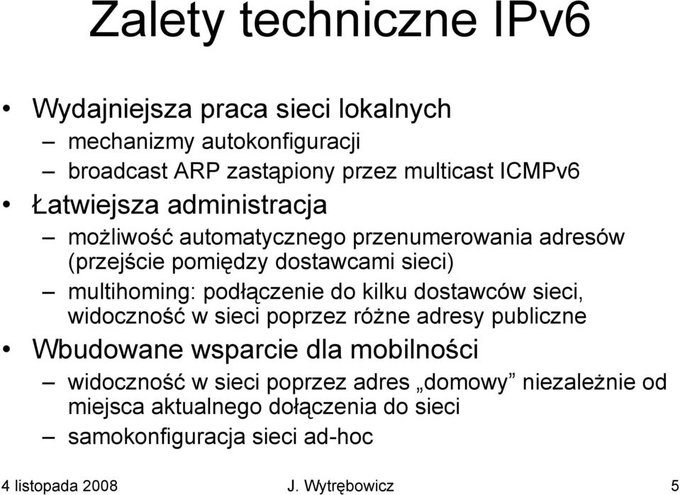 podłączenie do kilku dostawców sieci, widoczność w sieci poprzez różne adresy publiczne Wbudowane wsparcie dla mobilności widoczność w