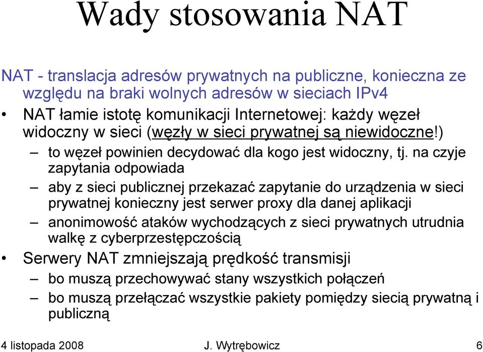 na czyje zapytania odpowiada aby z sieci publicznej przekazać zapytanie do urządzenia w sieci prywatnej konieczny jest serwer proxy dla danej aplikacji anonimowość ataków wychodzących z