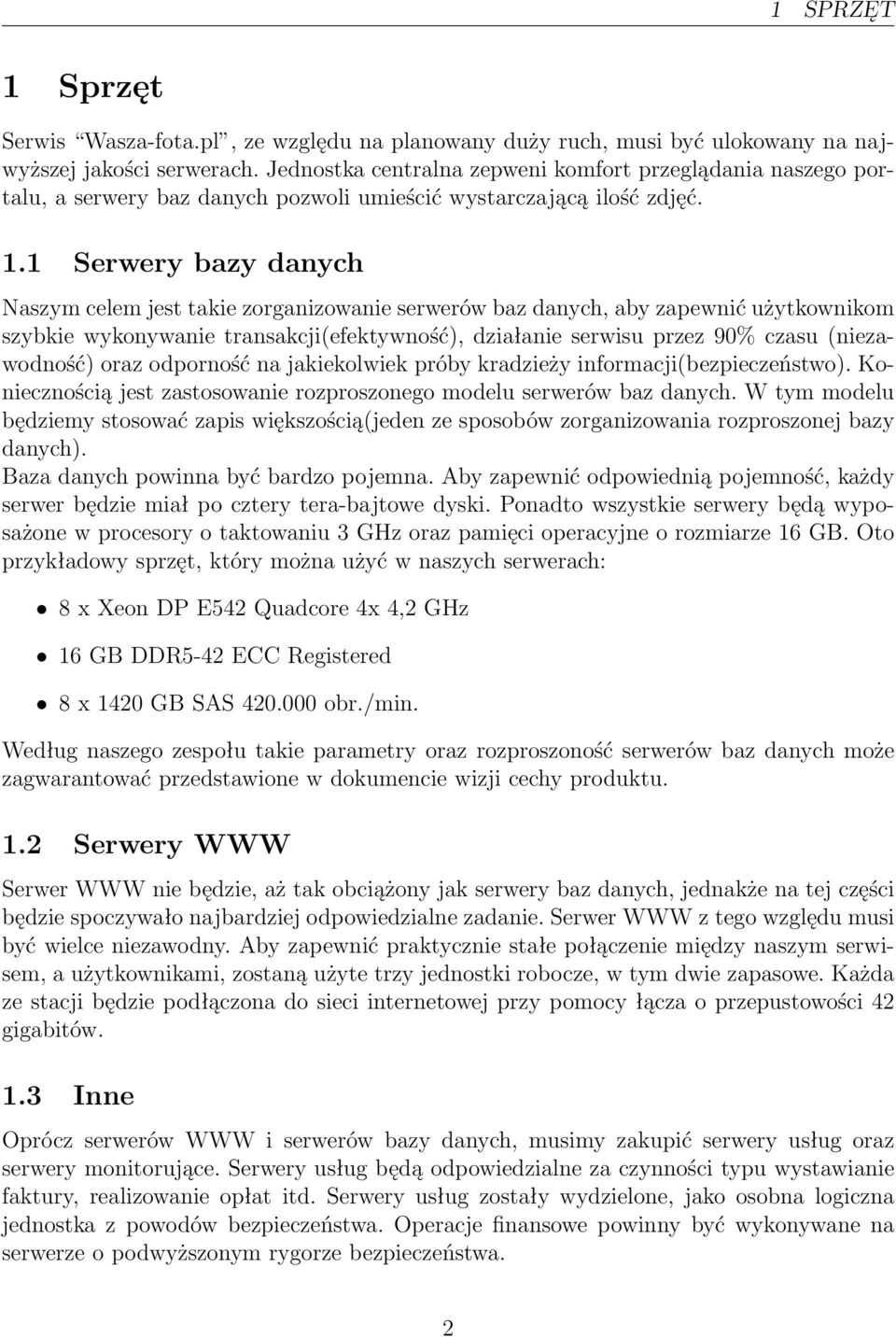 1 Serwery bazy danych Naszym celem jest takie zorganizowanie serwerów baz danych, aby zapewnić użytkownikom szybkie wykonywanie transakcji(efektywność), działanie serwisu przez 90%