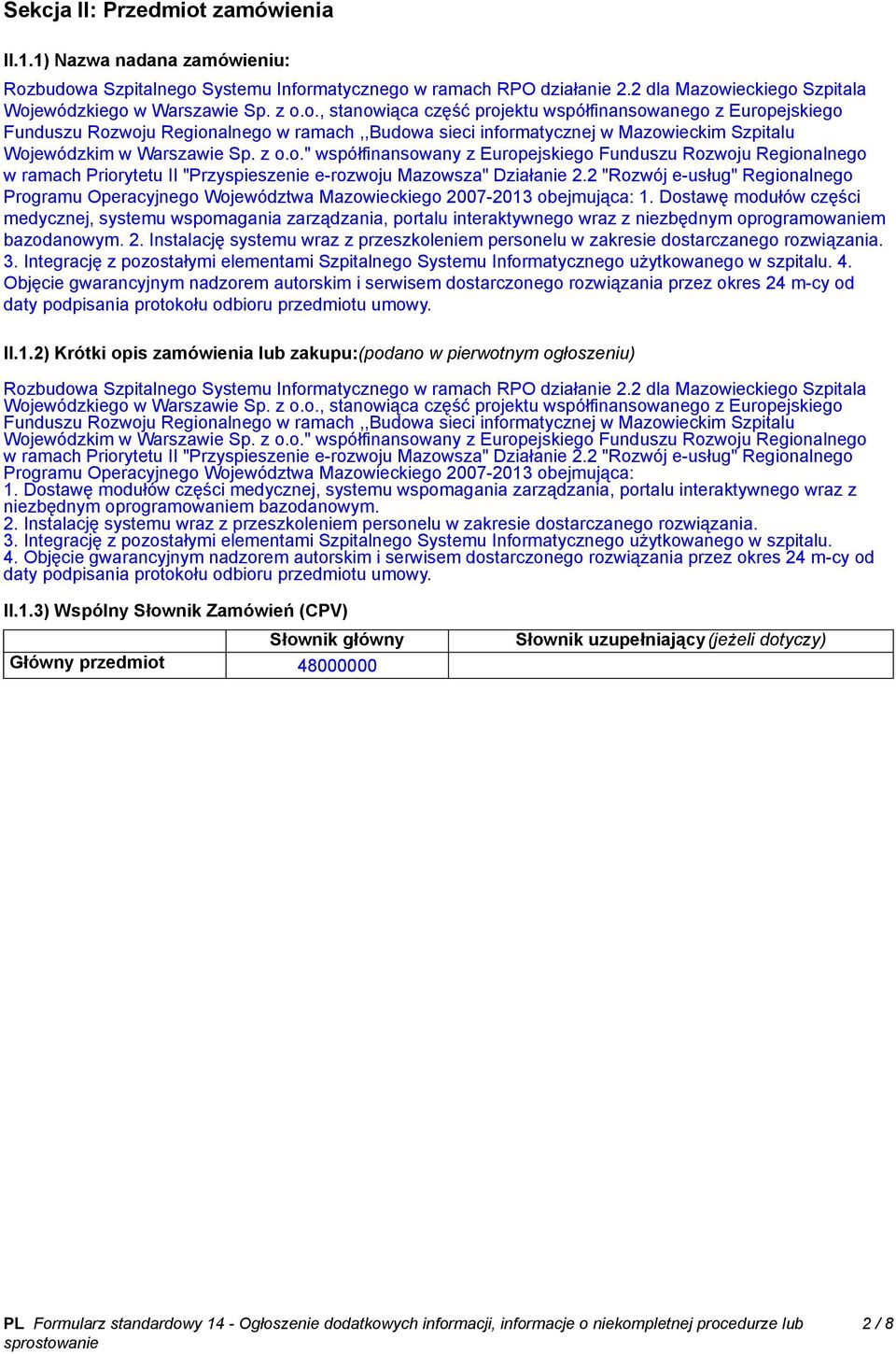 2 "Rozwój e-usług" Regionalnego Programu Operacyjnego Województwa Mazowieckiego 2007-2013 obejmująca: 1.