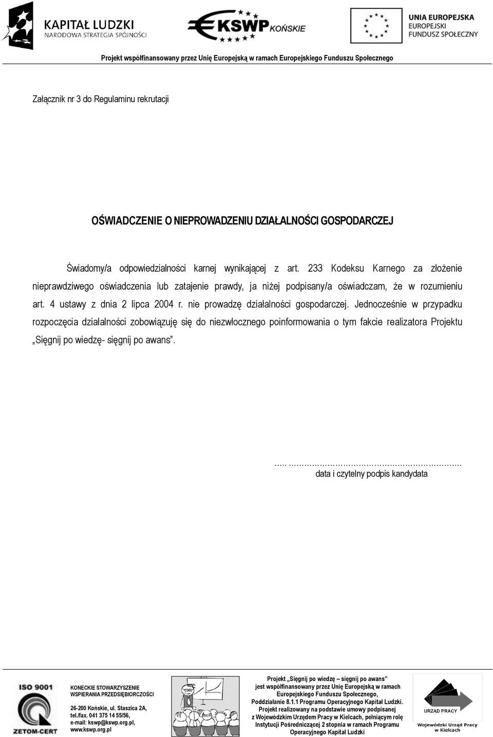 233 Kodeksu Karnego za złożenie nieprawdziwego oświadczenia lub zatajenie prawdy, ja niżej podpisany/a oświadczam, że w rozumieniu art.