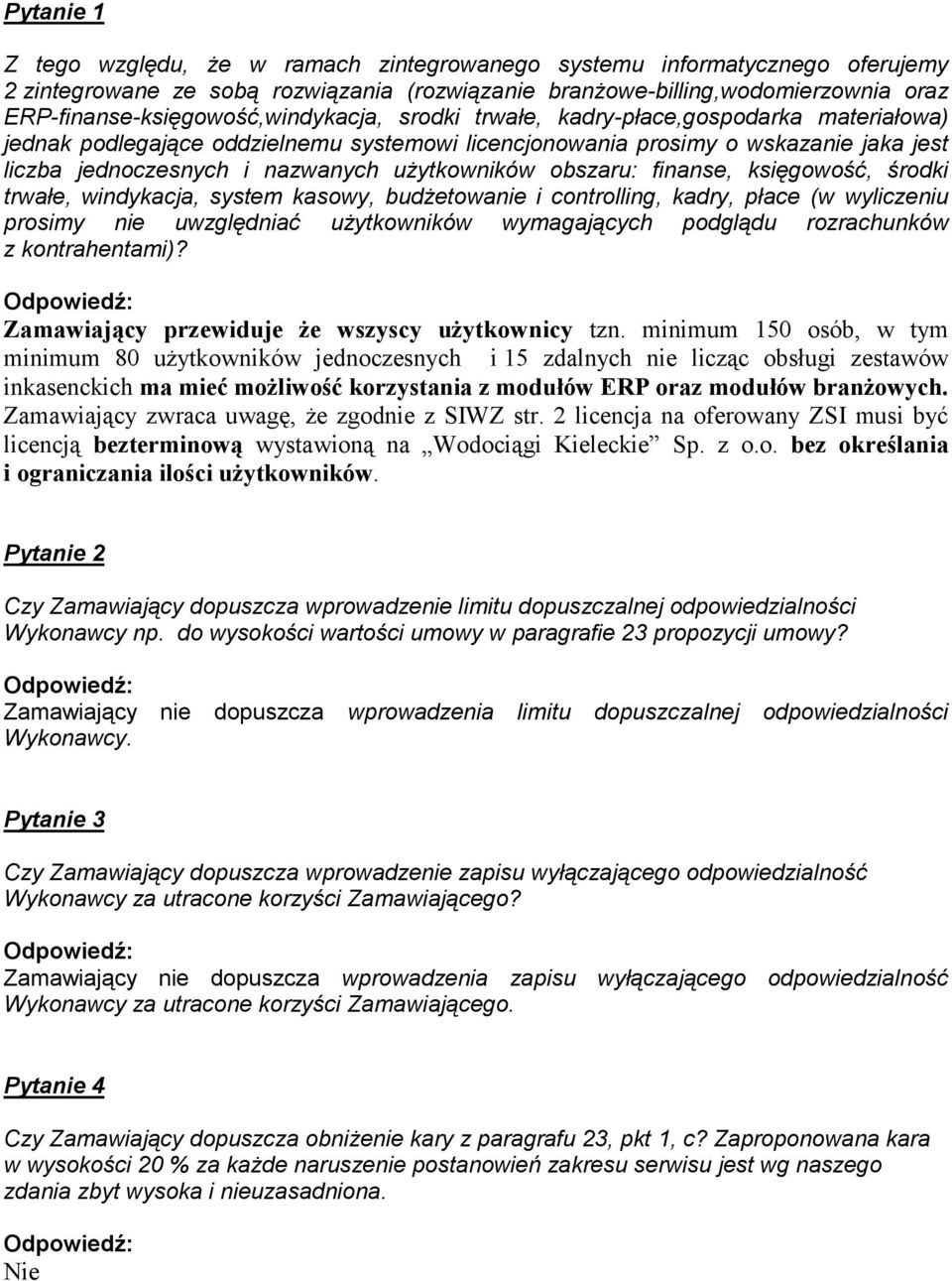 nazwanych użytkowników obszaru: finanse, księgowość, środki trwałe, windykacja, system kasowy, budżetowanie i controlling, kadry, płace (w wyliczeniu prosimy nie uwzględniać użytkowników wymagających