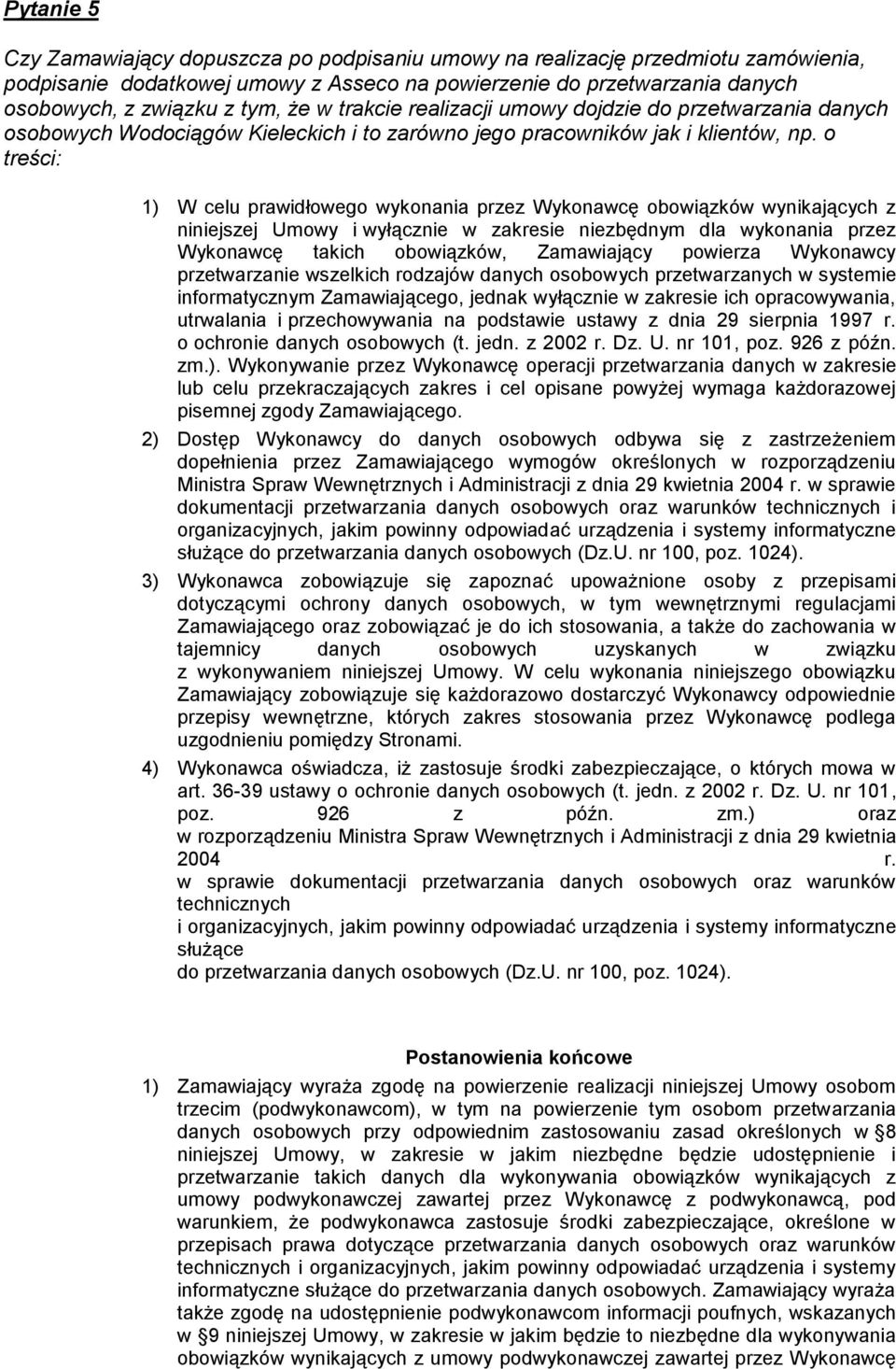 o treści: 1) W celu prawidłowego wykonania przez Wykonawcę obowiązków wynikających z niniejszej Umowy i wyłącznie w zakresie niezbędnym dla wykonania przez Wykonawcę takich obowiązków, Zamawiający