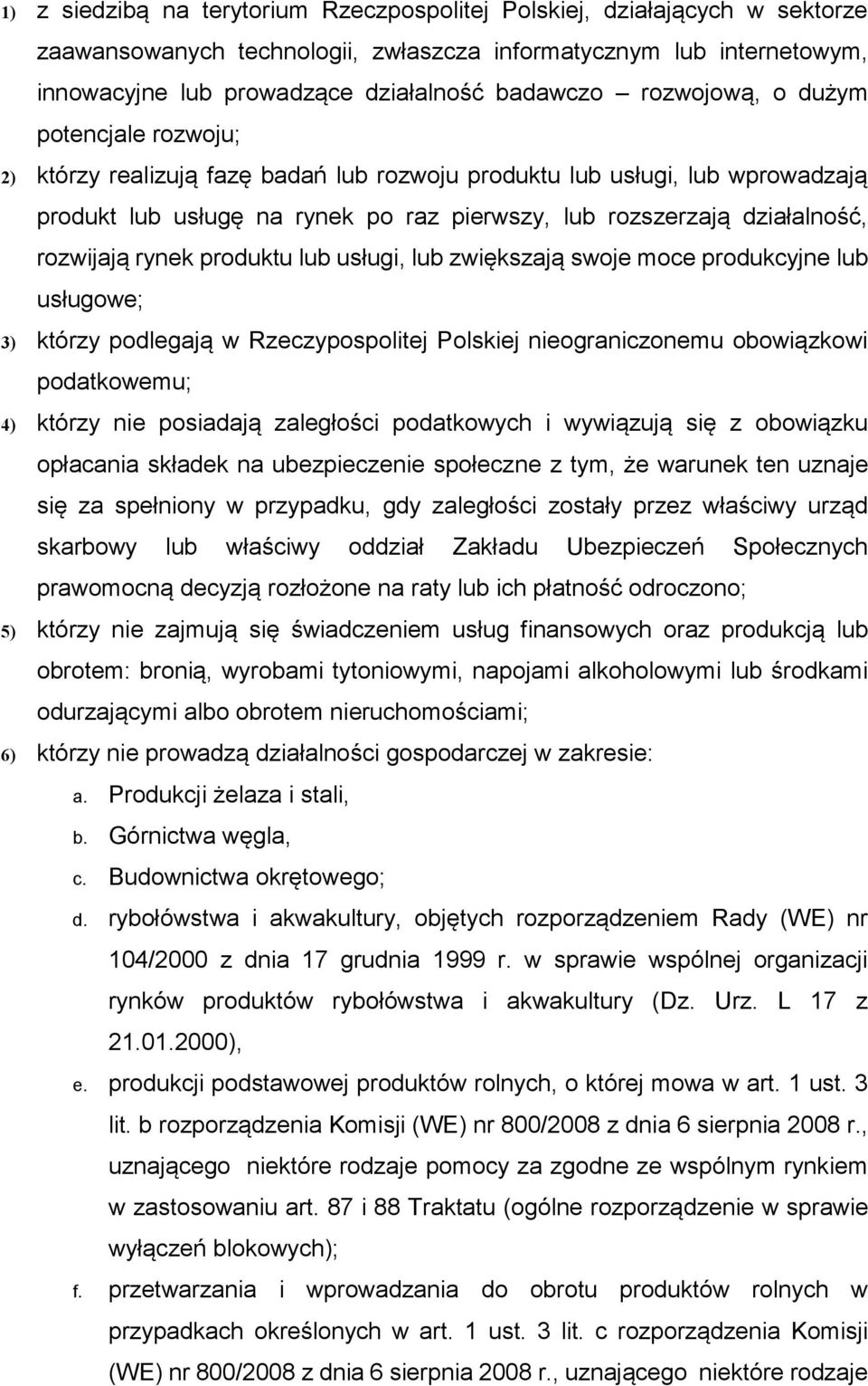 rozwijają rynek produktu lub usługi, lub zwiększają swoje moce produkcyjne lub usługowe; 3) którzy podlegają w Rzeczypospolitej Polskiej nieograniczonemu obowiązkowi podatkowemu; 4) którzy nie