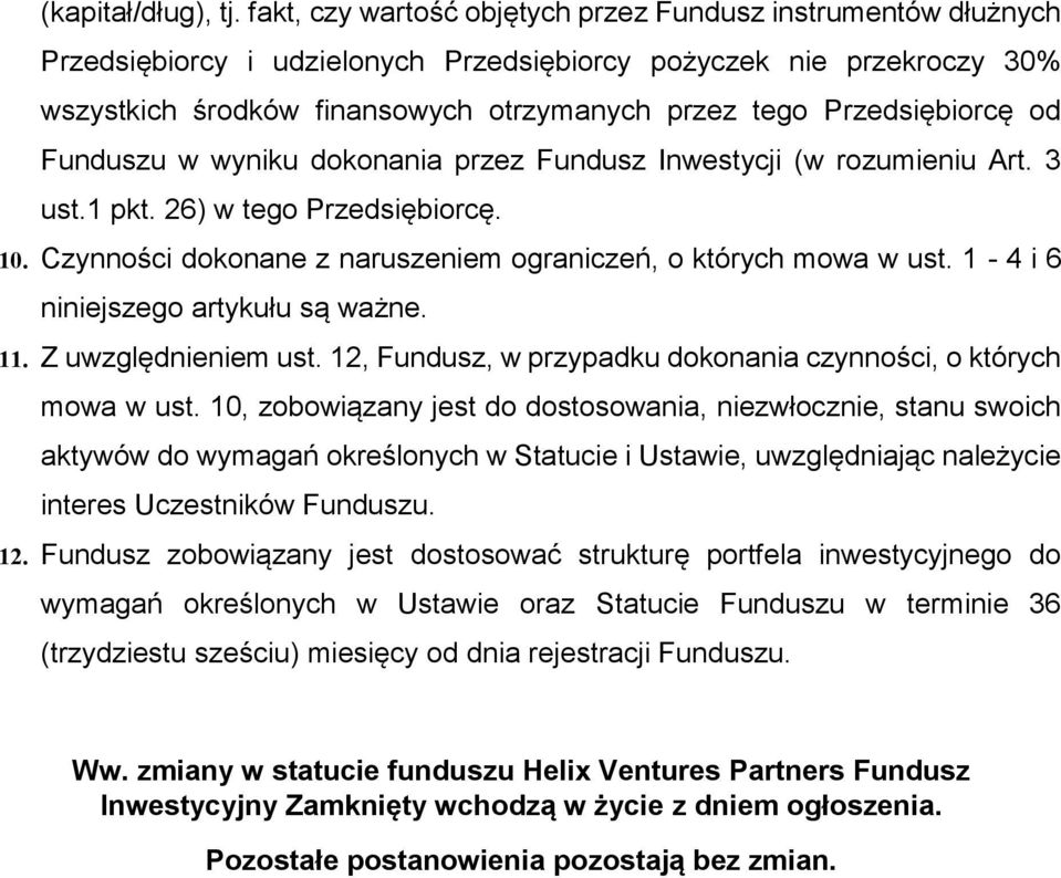 Przedsiębiorcę od Funduszu w wyniku dokonania przez Fundusz Inwestycji (w rozumieniu Art. 3 ust.1 pkt. 26) w tego Przedsiębiorcę. 10. Czynności dokonane z naruszeniem ograniczeń, o których mowa w ust.