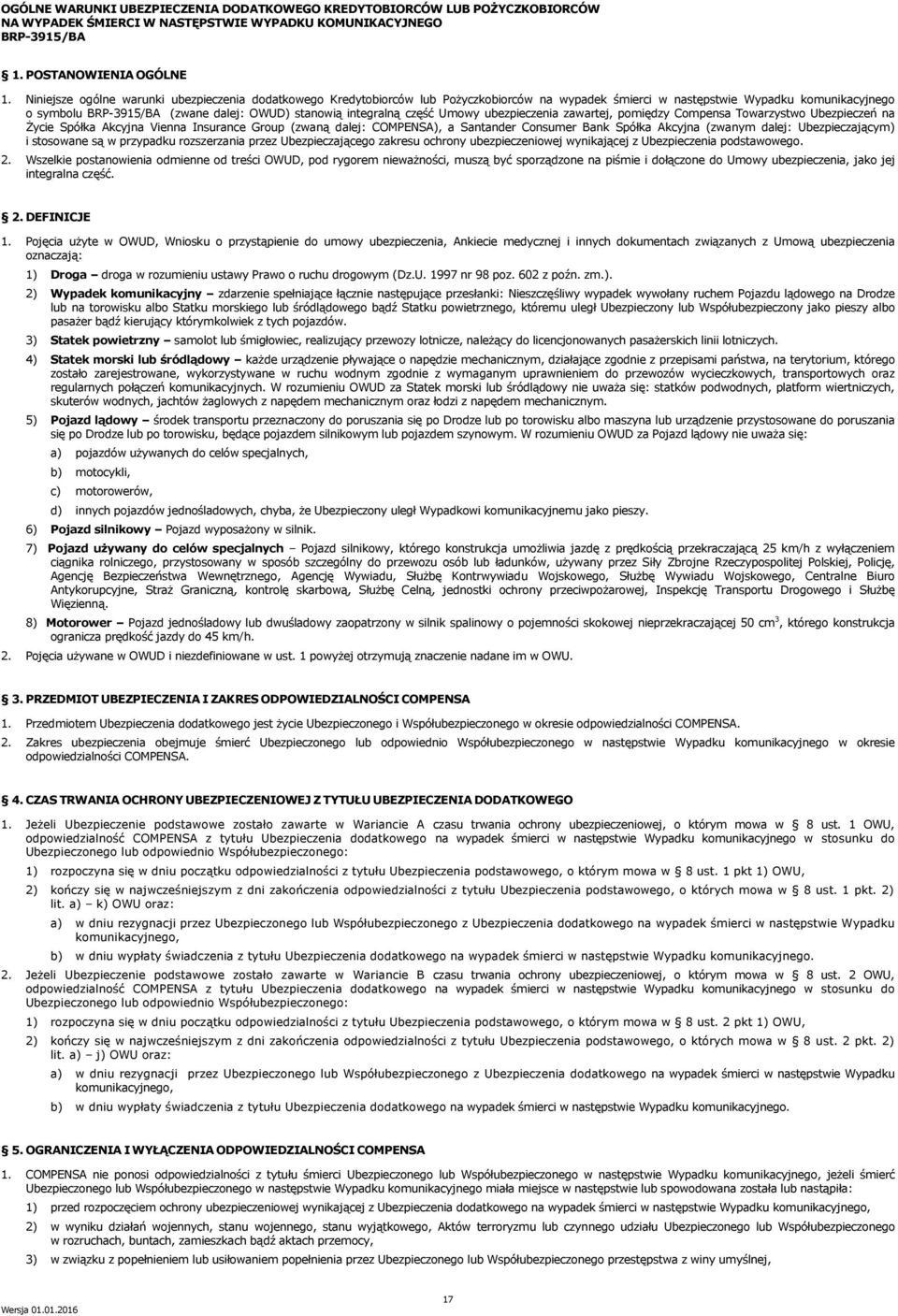 integralną część Umowy ubezpieczenia zawartej, pomiędzy Compensa Towarzystwo Ubezpieczeń na Życie Spółka Akcyjna Vienna Insurance Group (zwaną dalej: COMPENSA), a Santander Consumer Bank Spółka