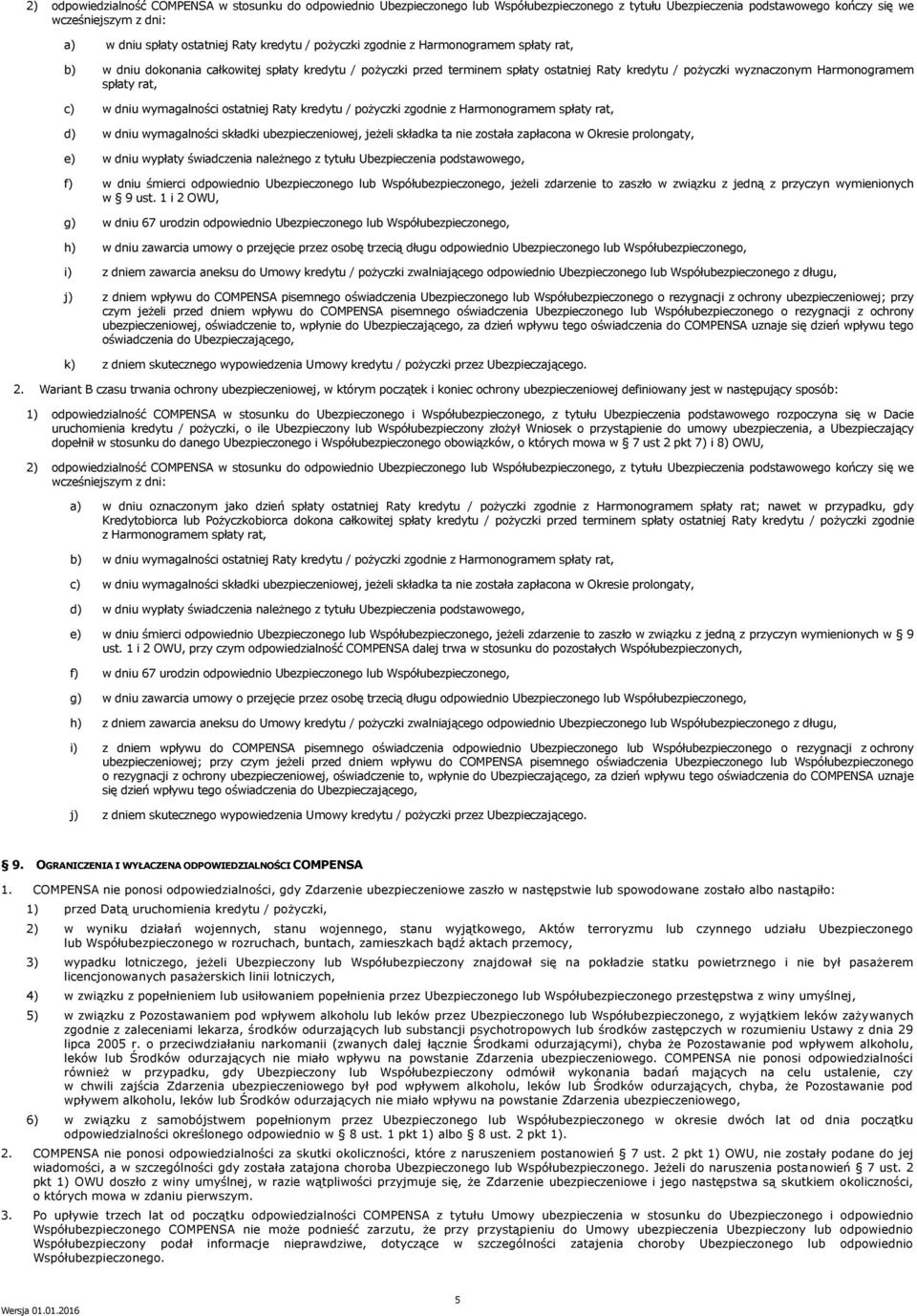 spłaty rat, c) w dniu wymagalności ostatniej Raty kredytu / pożyczki zgodnie z Harmonogramem spłaty rat, d) w dniu wymagalności składki ubezpieczeniowej, jeżeli składka ta nie została zapłacona w