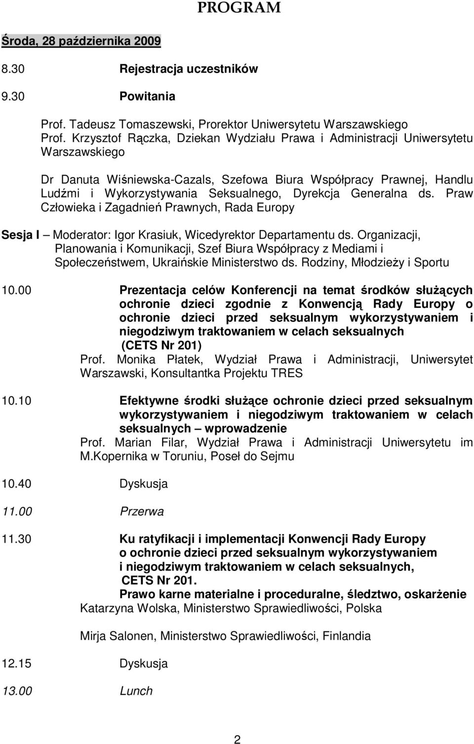 Dyrekcja Generalna ds. Praw Człowieka i Zagadnień Prawnych, Rada Europy Sesja I Moderator: Igor Krasiuk, Wicedyrektor Departamentu ds.