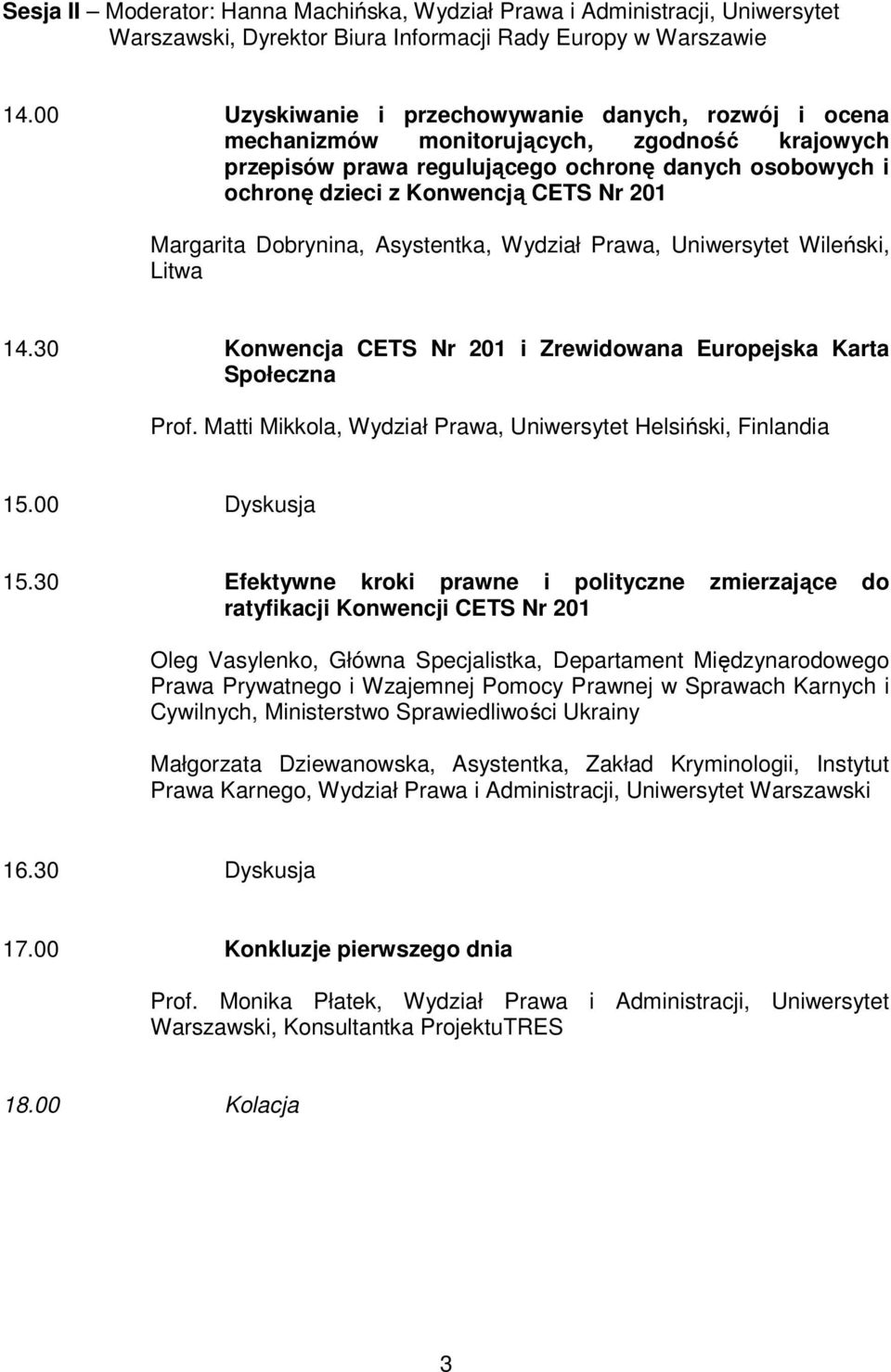 Margarita Dobrynina, Asystentka, Wydział Prawa, Uniwersytet Wileński, Litwa 14.30 Konwencja CETS Nr 201 i Zrewidowana Europejska Karta Społeczna Prof.