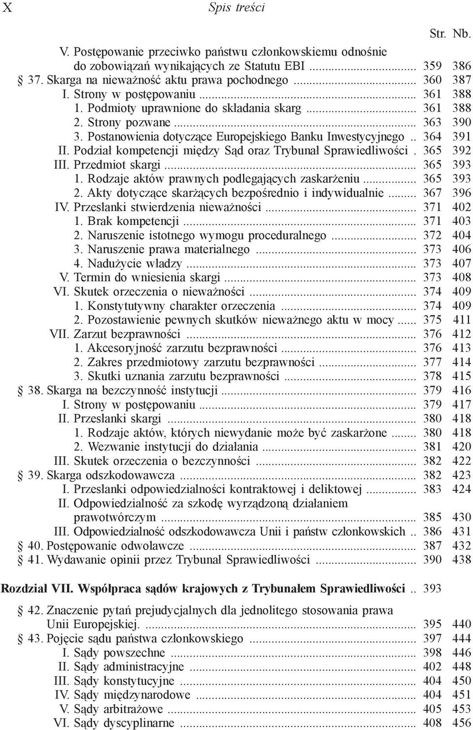 Podział kompetencji między Sąd oraz Trybunał Sprawiedliwości. 365 392 III. Przedmiot skargi... 365 393 1. Rodzaje aktów prawnych podlegających zaskarżeniu... 365 393 2.