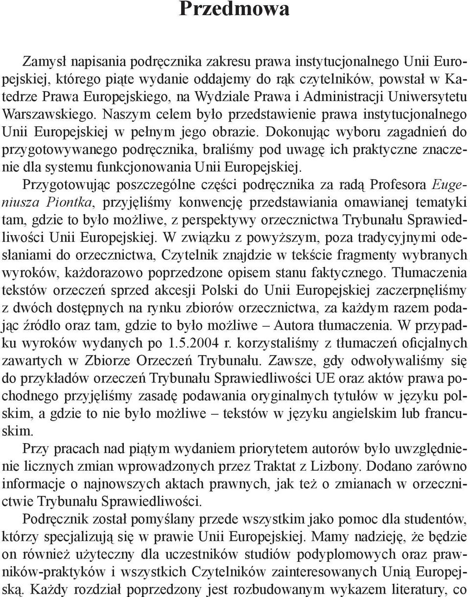 Dokonując wyboru zagadnień do przygotowywanego podręcznika, braliśmy pod uwagę ich praktyczne znaczenie dla systemu funkcjonowania Unii Europejskiej.