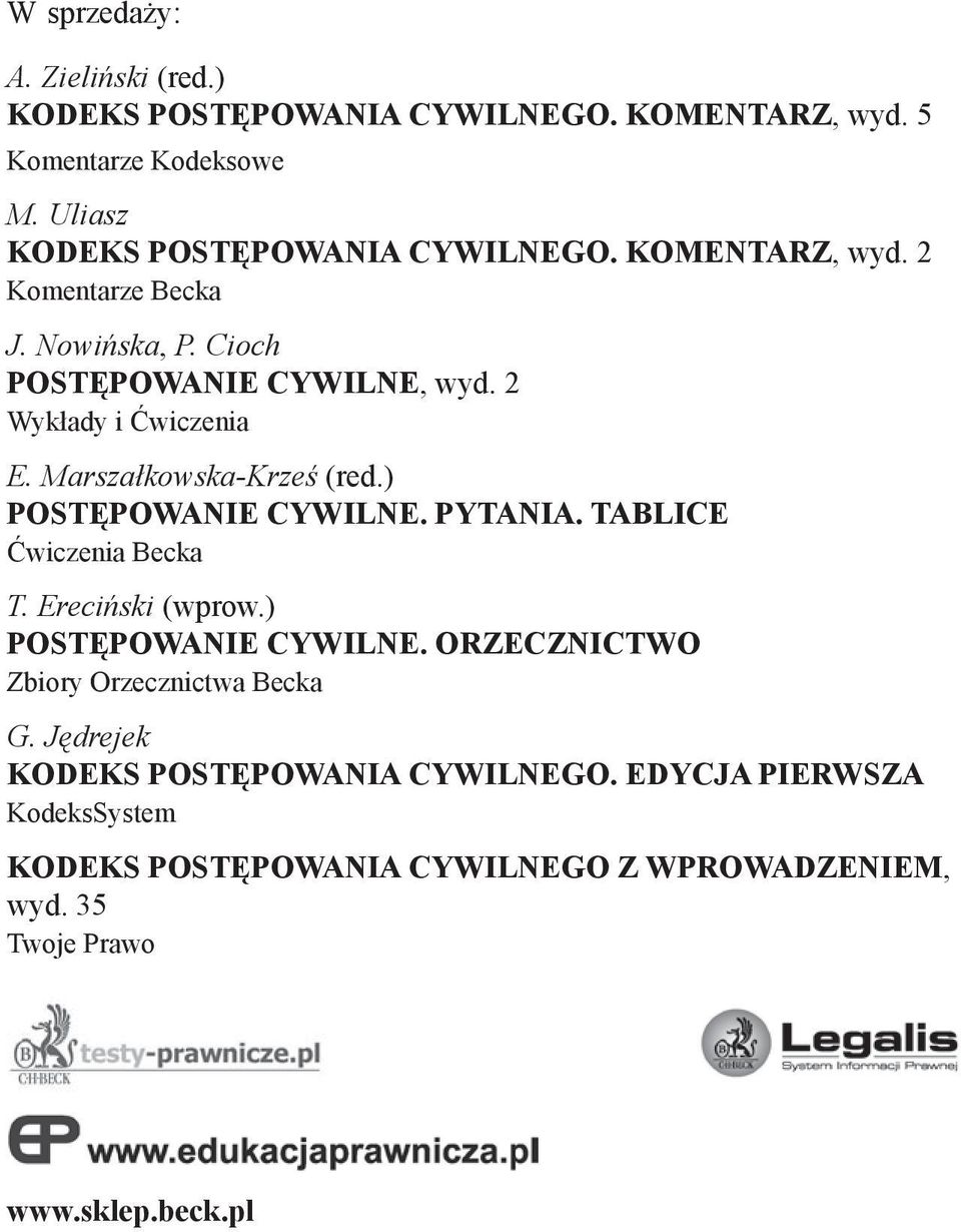 ) POSTĘPOWANIE CYWILNE. PYTANIA. TABLICE Ćwiczenia Becka T. Ereciński (wprow.) POSTĘPOWANIE CYWILNE. ORZECZNICTWO Zbiory Orzecznictwa Becka G.