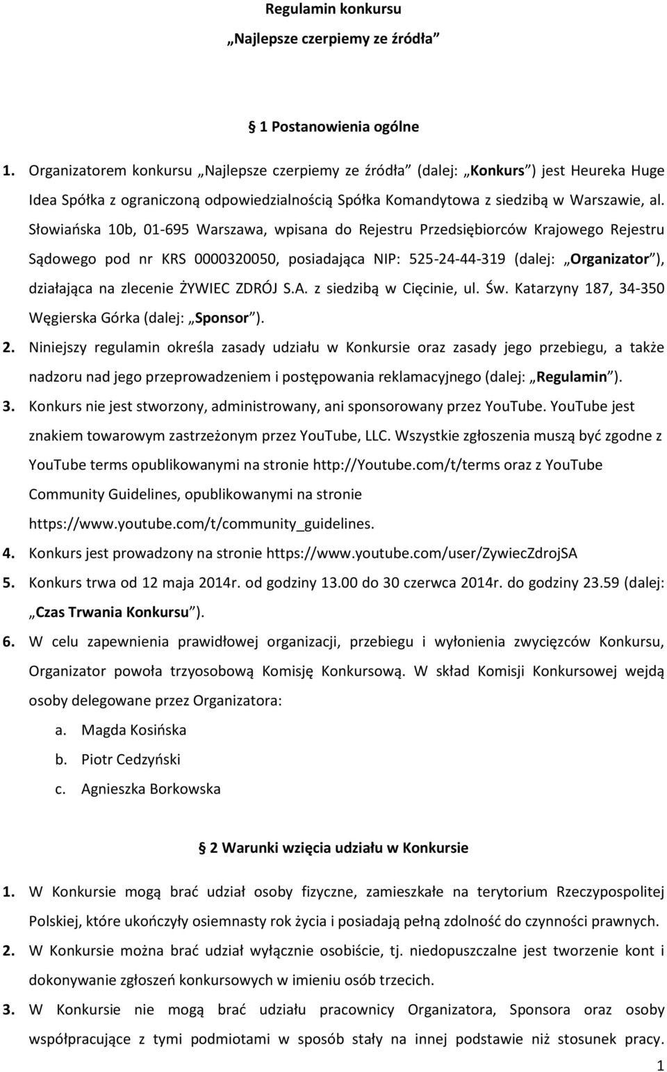 Słowiaoska 10b, 01-695 Warszawa, wpisana do Rejestru Przedsiębiorców Krajowego Rejestru Sądowego pod nr KRS 0000320050, posiadająca NIP: 525-24-44-319 (dalej: Organizator ), działająca na zlecenie