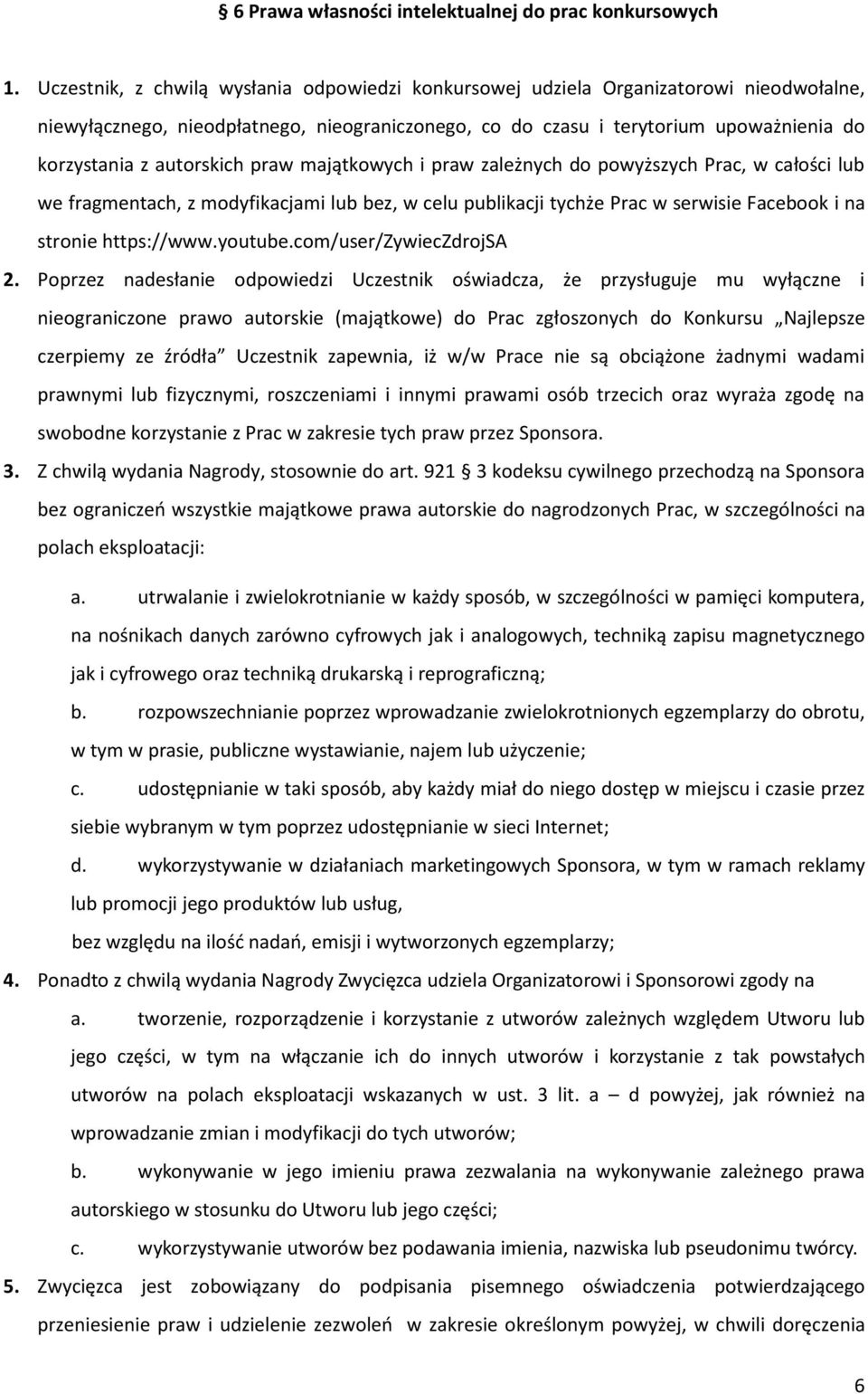 autorskich praw majątkowych i praw zależnych do powyższych Prac, w całości lub we fragmentach, z modyfikacjami lub bez, w celu publikacji tychże Prac w serwisie Facebook i na stronie https://www.