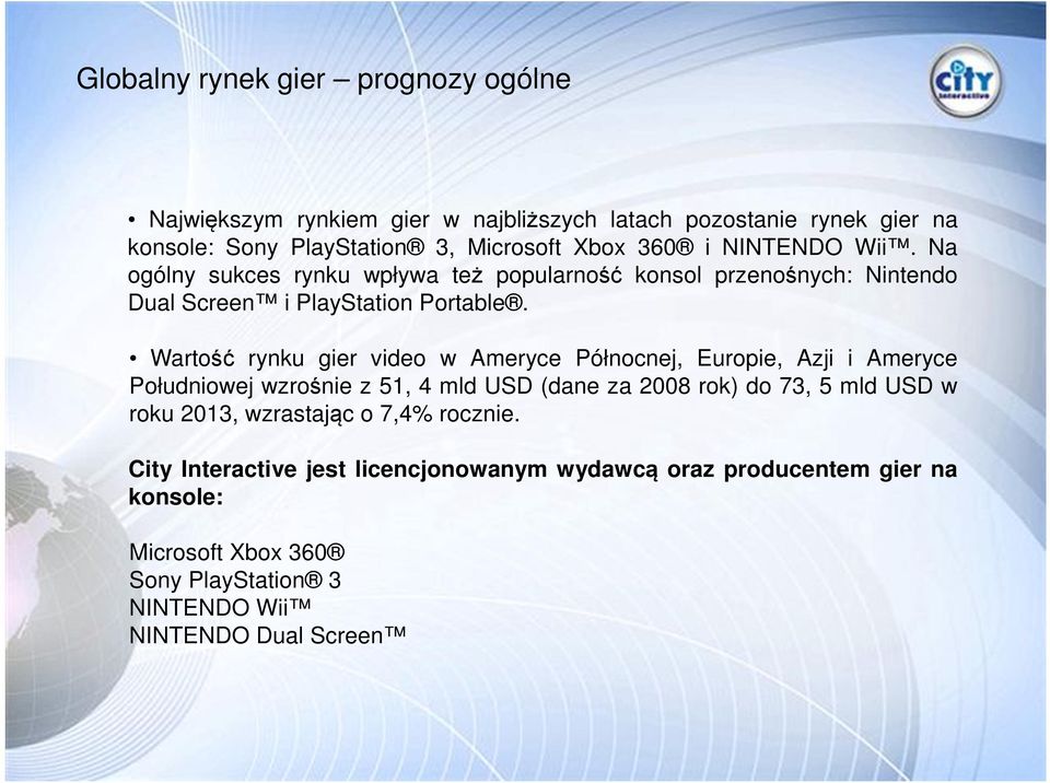 Wartość rynku gier video w Ameryce Północnej, Europie, Azji i Ameryce Południowej wzrośnie z 51, 4 mld USD (dane za 2008 rok) do 73, 5 mld USD w roku