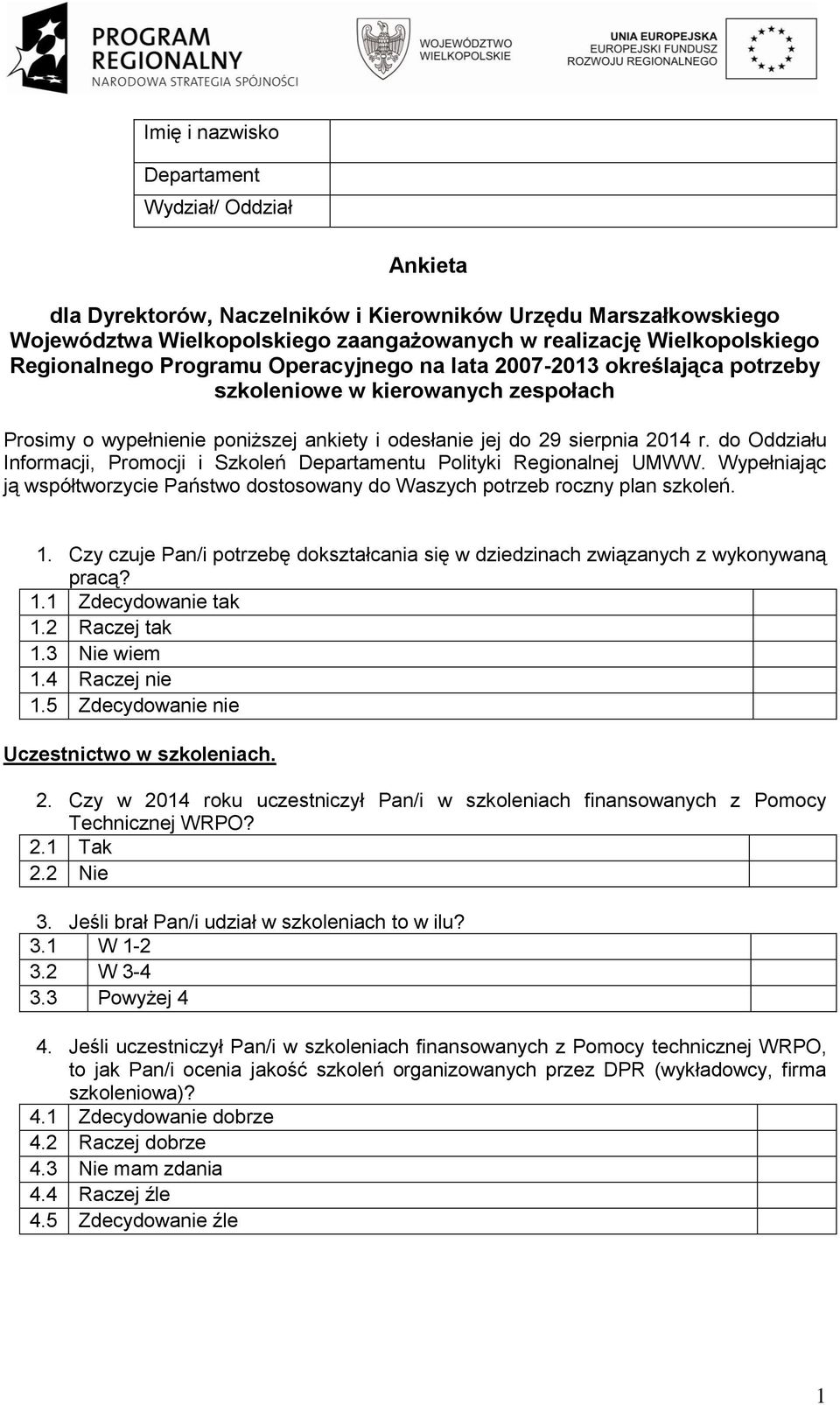 do Oddziału Informacji, Promocji i Szkoleń Departamentu Polityki Regionalnej UMWW. Wypełniając ją współtworzycie Państwo dostosowany do Waszych potrzeb roczny plan szkoleń. 1.