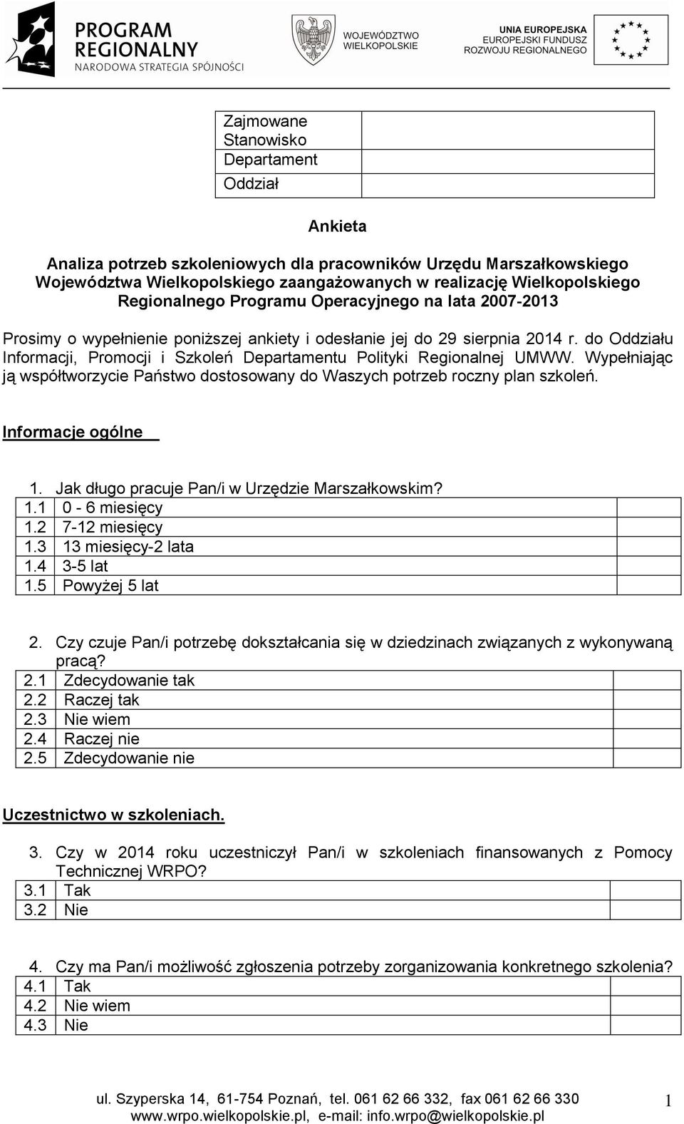 do Oddziału Informacji, Promocji i Szkoleń Departamentu Polityki Regionalnej UMWW. Wypełniając ją współtworzycie Państwo dostosowany do Waszych potrzeb roczny plan szkoleń. Informacje ogólne 1.