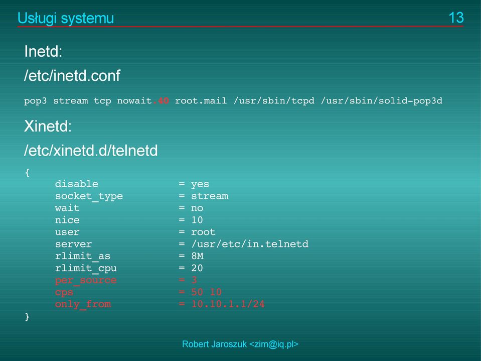 d/telnetd { } disable = yes socket_type = stream wait = no nice = 10 user = root