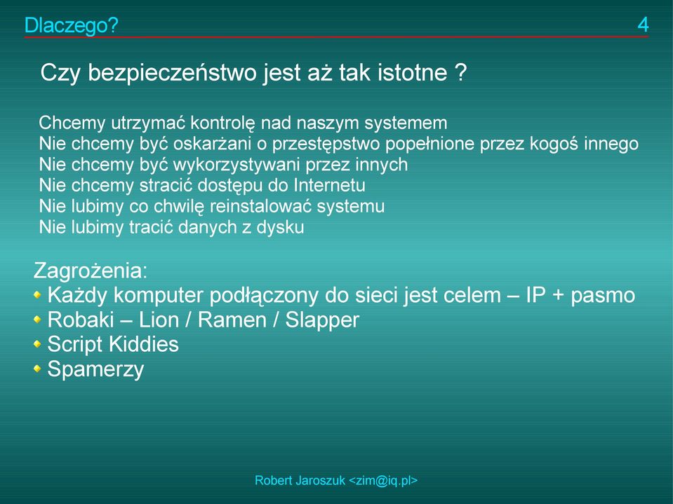 innego Nie chcemy być wykorzystywani przez innych Nie chcemy stracić dostępu do Internetu Nie lubimy co chwilę