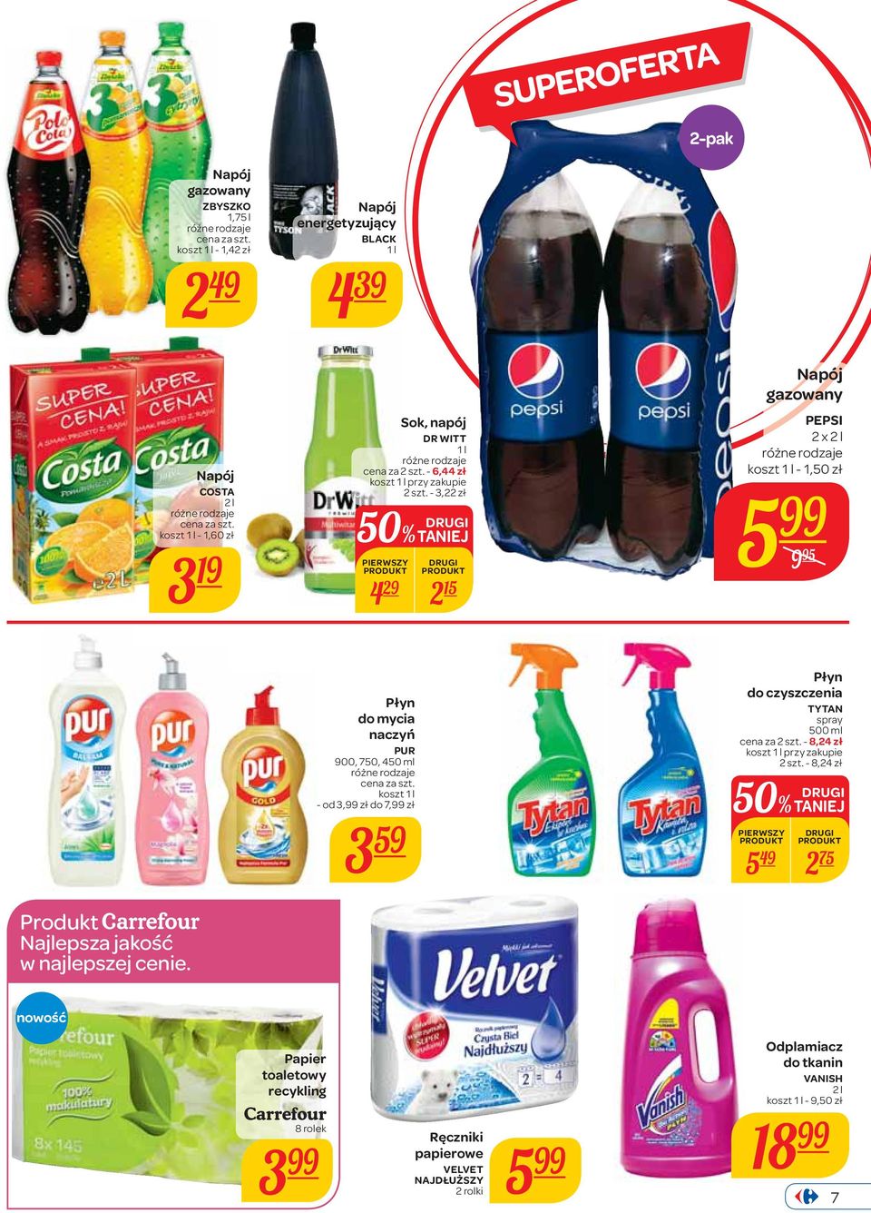 - 3,22 zł 50% TANIEJ DRUGI PIERWSZY DRUGI 4 29 2 15 Napój gazowany PEPSI 2 x 2 l koszt 1 l - 1,50 zł 5 9 95 Produkt Najlepsza jakość w najlepszej cenie.