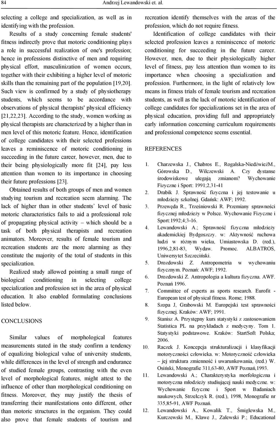 and requiring physical effort, masculinization of women occurs, together with their exhibiting a higher level of motoric skills than the remaining part of the population [19,20].