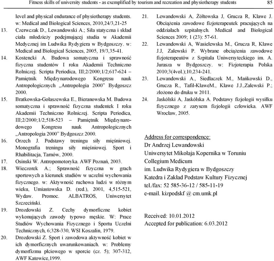 w: Medical and Biological Sciences, 2005, 19/3,35-41. 14. Kostencki A. Budowa somatyczna i sprawność fizyczna studentów I roku Akademii Techniczno Rolniczej.