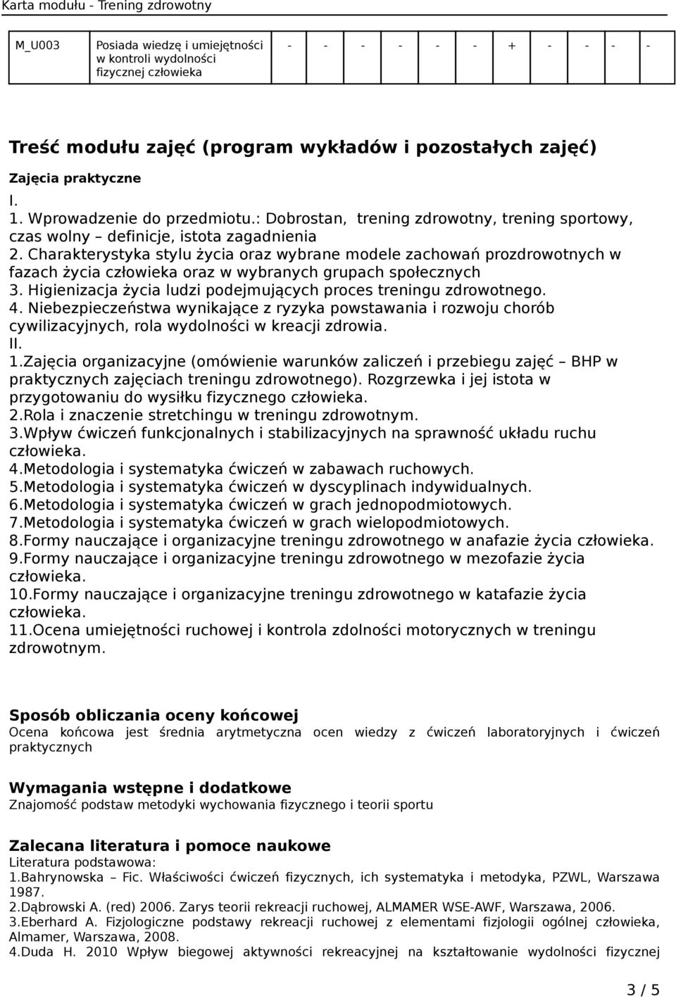 Charakterystyka stylu życia oraz wybrane modele zachowań prozdrowotnych w fazach życia człowieka oraz w wybranych grupach społecznych 3.