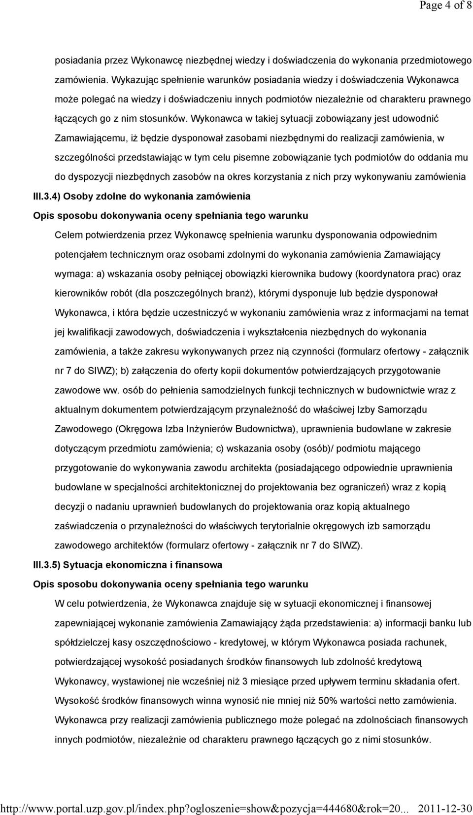 Wykonawca w takiej sytuacji zobowiązany jest udowodnić Zamawiającemu, iż będzie dysponował zasobami niezbędnymi do realizacji zamówienia, w szczególności przedstawiając w tym celu pisemne