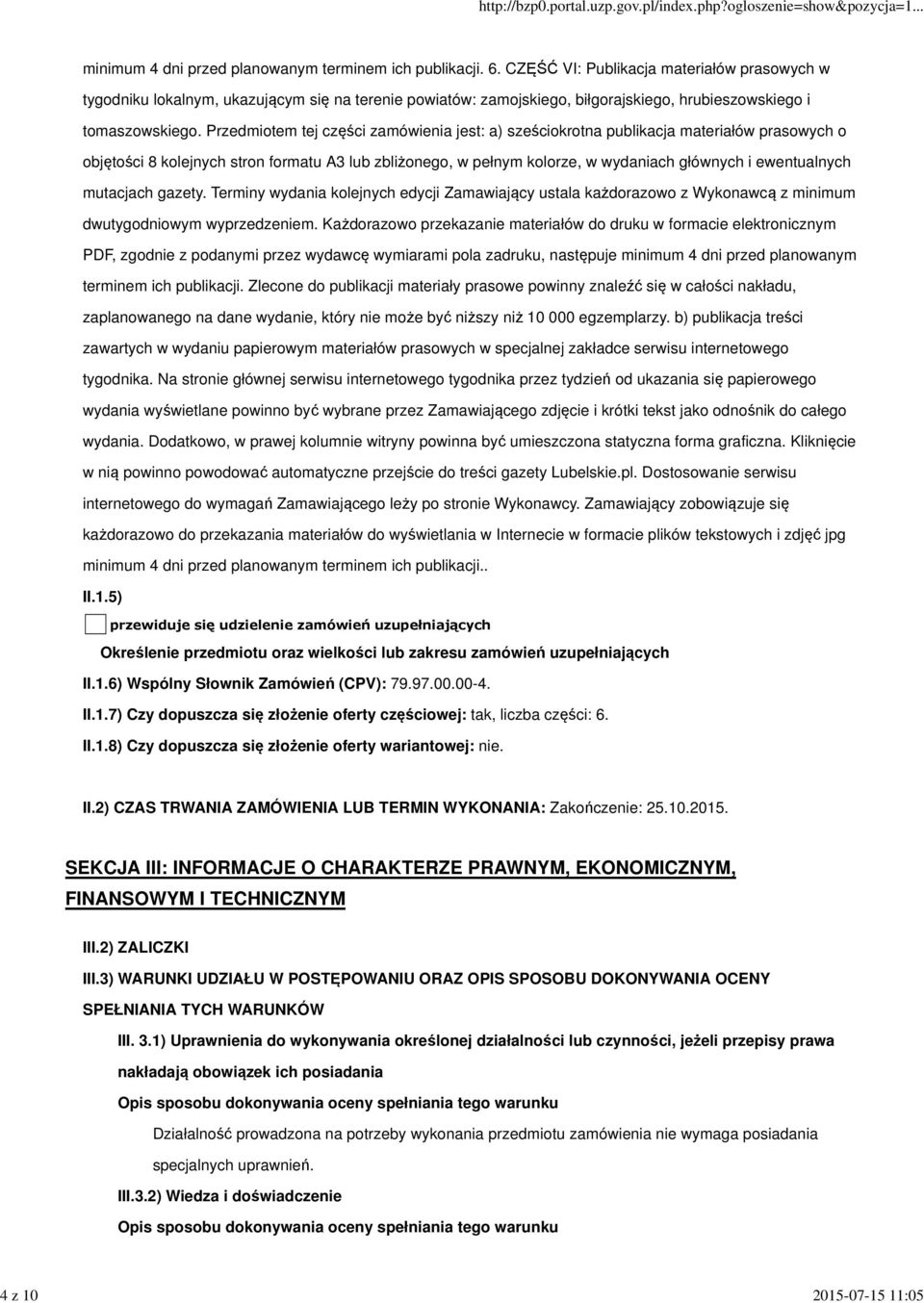 Przedmiotem tej części zamówienia jest: a) sześciokrotna publikacja materiałów prasowych o objętości 8 kolejnych stron formatu A3 lub zbliżonego, w pełnym kolorze, w wydaniach głównych i ewentualnych