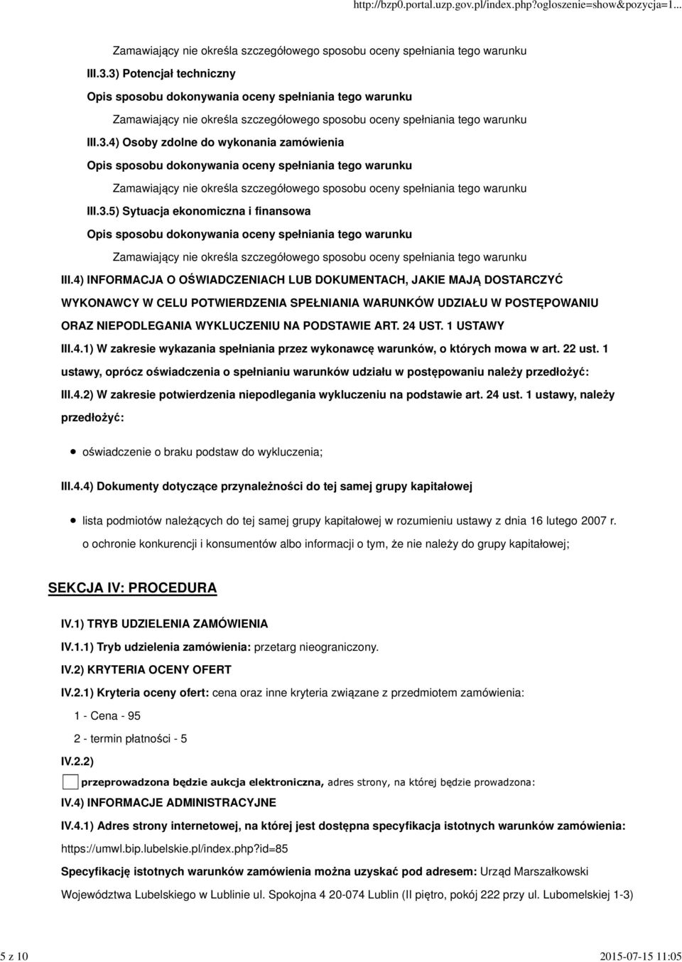 3.5) Sytuacja ekonomiczna i finansowa Opis sposobu dokonywania oceny spełniania tego warunku Zamawiający nie określa szczegółowego sposobu oceny spełniania tego warunku III.