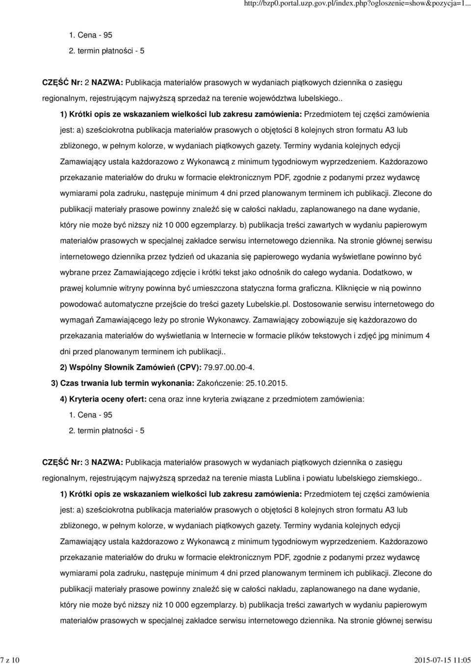 . zbliżonego, w pełnym kolorze, w wydaniach piątkowych gazety. Terminy wydania kolejnych edycji Zamawiający ustala każdorazowo z Wykonawcą z minimum tygodniowym wyprzedzeniem.