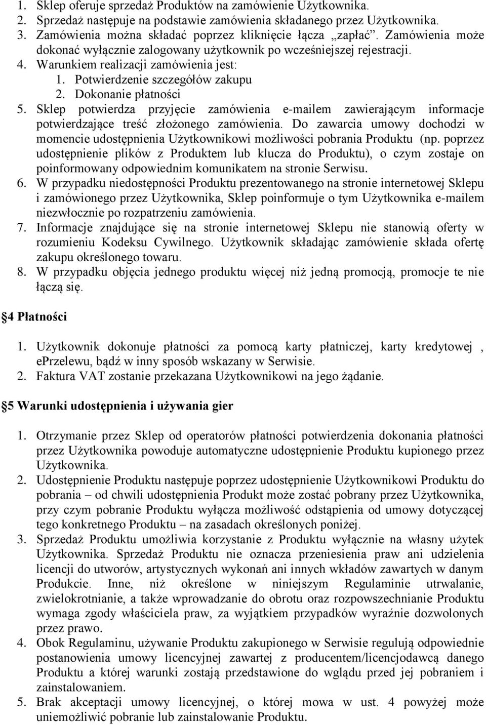 Sklep potwierdza przyjęcie zamówienia e-mailem zawierającym informacje potwierdzające treść złożonego zamówienia.