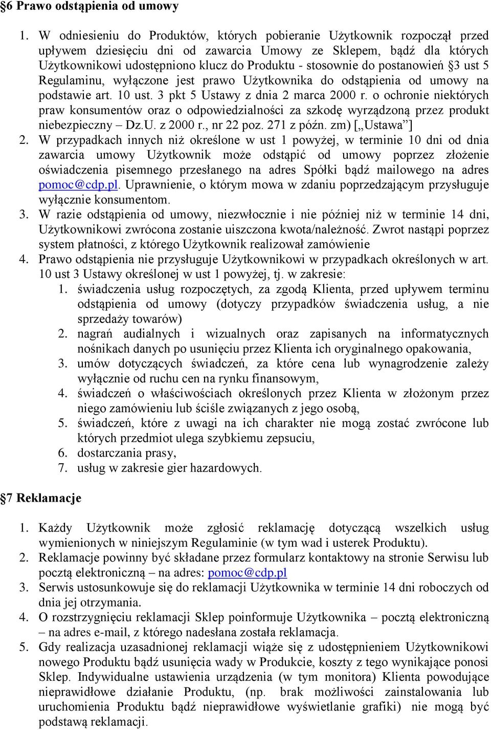 stosownie do postanowień 3 ust 5 Regulaminu, wyłączone jest prawo Użytkownika do odstąpienia od umowy na podstawie art. 10 ust. 3 pkt 5 Ustawy z dnia 2 marca 2000 r.