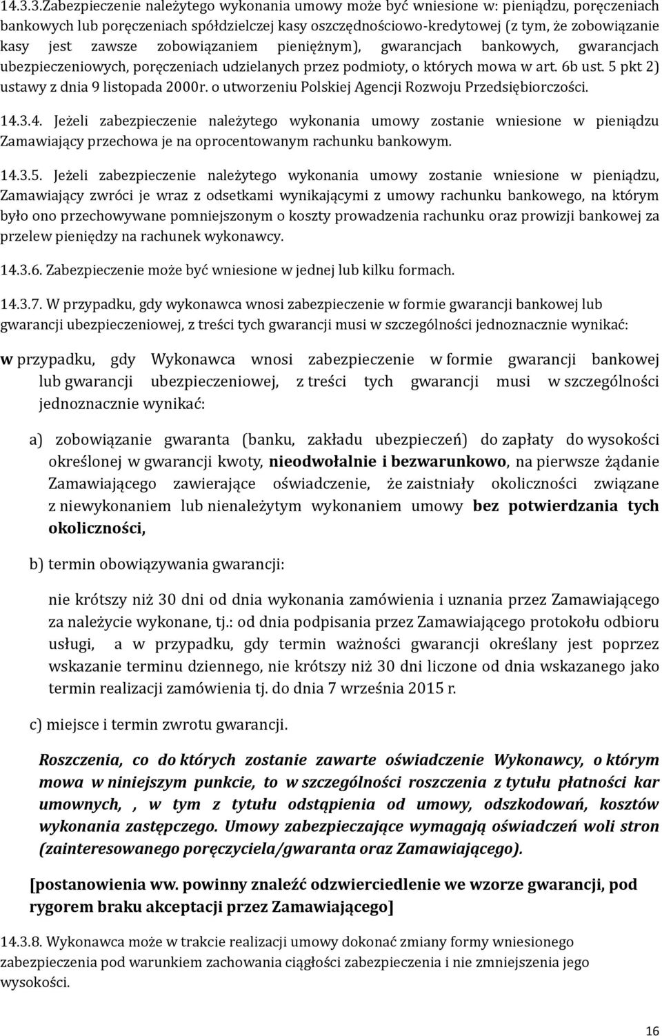 5 pkt 2) ustawy z dnia 9 listopada 2000r. o utworzeniu Polskiej Agencji Rozwoju Przedsiębiorczości. 14.
