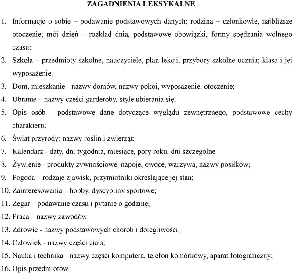 Ubranie nazwy części garderoby, style ubierania się; 5. Opis osób - podstawowe dane dotyczące wyglądu zewnętrznego, podstawowe cechy charakteru; 6. Świat przyrody: nazwy roślin i zwierząt; 7.