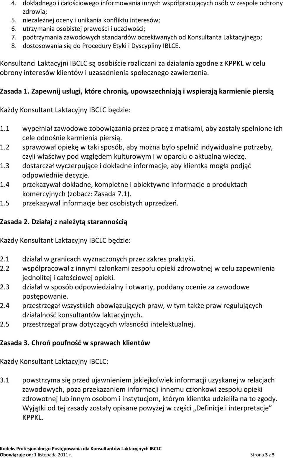 Konsultanci Laktacyjni IBCLC są osobiście rozliczani za działania zgodne z KPPKL w celu obrony interesów klientów i uzasadnienia społecznego zawierzenia. Zasada 1.