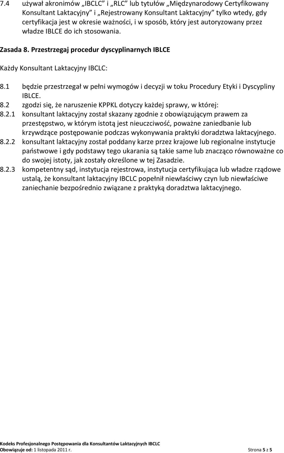 1 będzie przestrzegał w pełni wymogów i decyzji w toku Procedury Etyki i Dyscypliny IBLCE. 8.2 