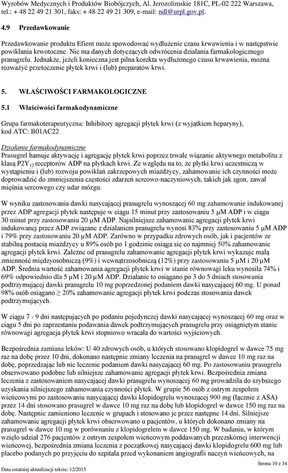 Nie ma danych dotyczących odwrócenia działania farmakologicznego prasugrelu.